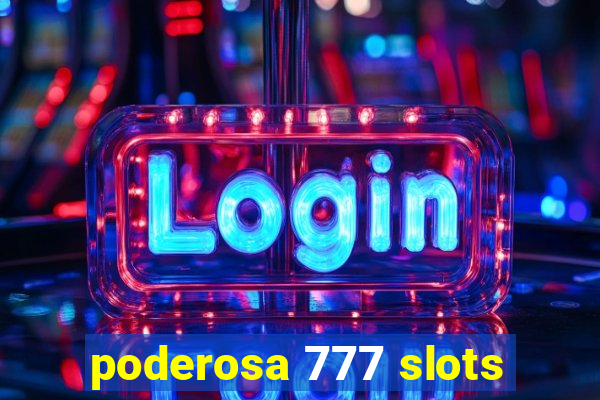 poderosa 777 slots